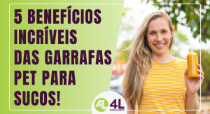 5 Benefícios Incríveis das Garrafas PET para Sucos! - 4L Embalagens